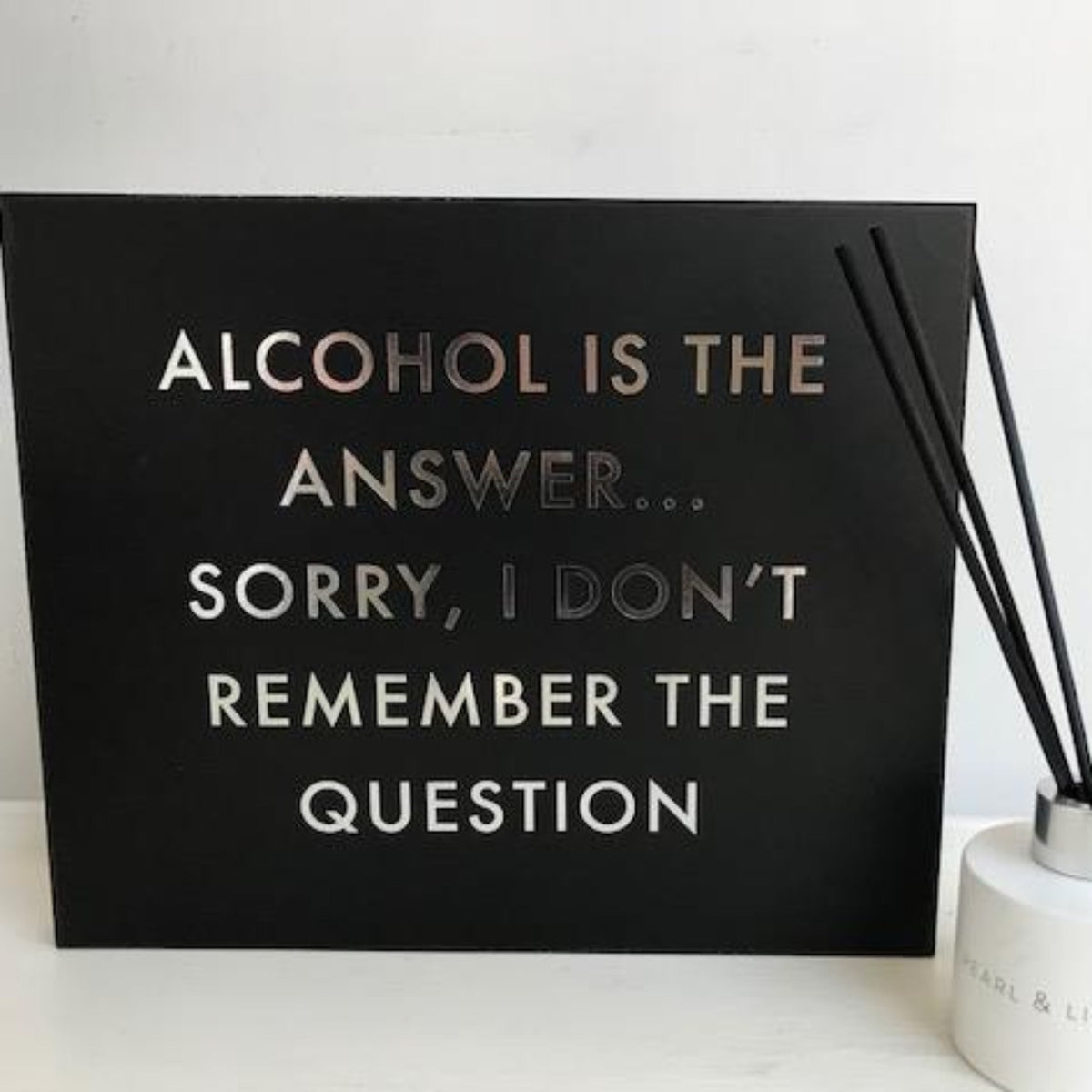 Alcohol Is The Answer Metalic Detail Plaque