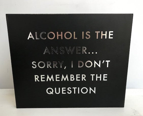 Alcohol Is The Answer Metalic Detail Plaque
