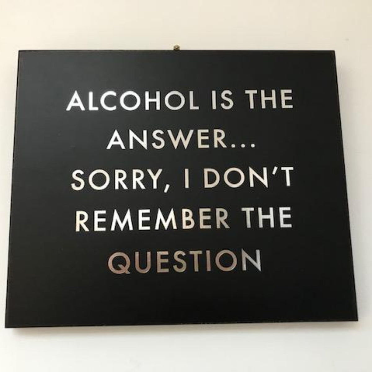 Alcohol Is The Answer Metalic Detail Plaque